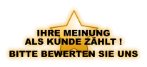IHRE MEINUNG ALS KUNDE ZÄHLT ! BITTE BEWERTEN SIE UNS